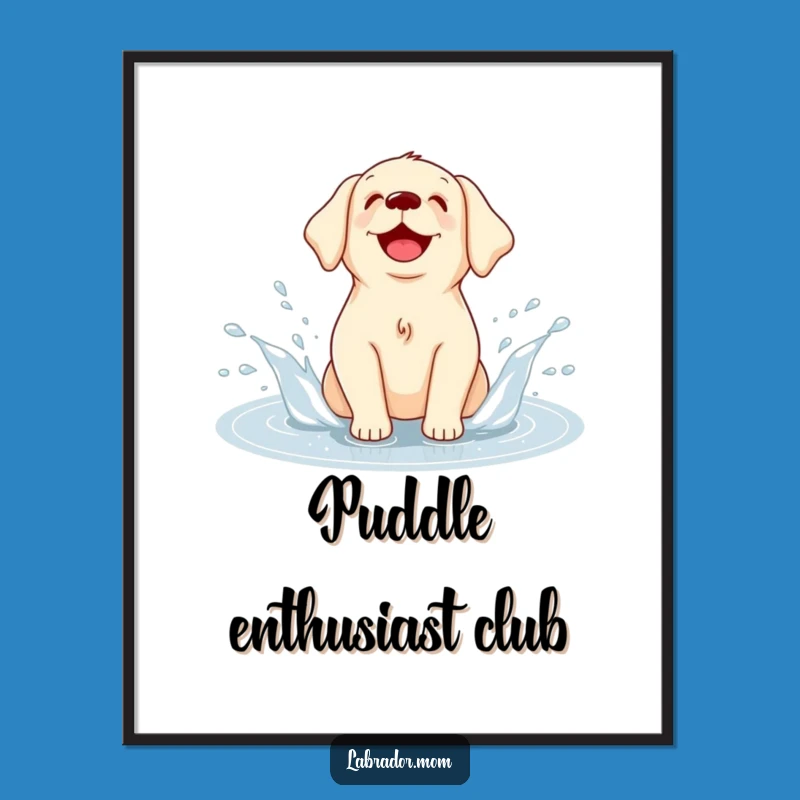 Funny Kawaii Labrador Poster: Puddle Splash Art, Hilarious Wall Decor