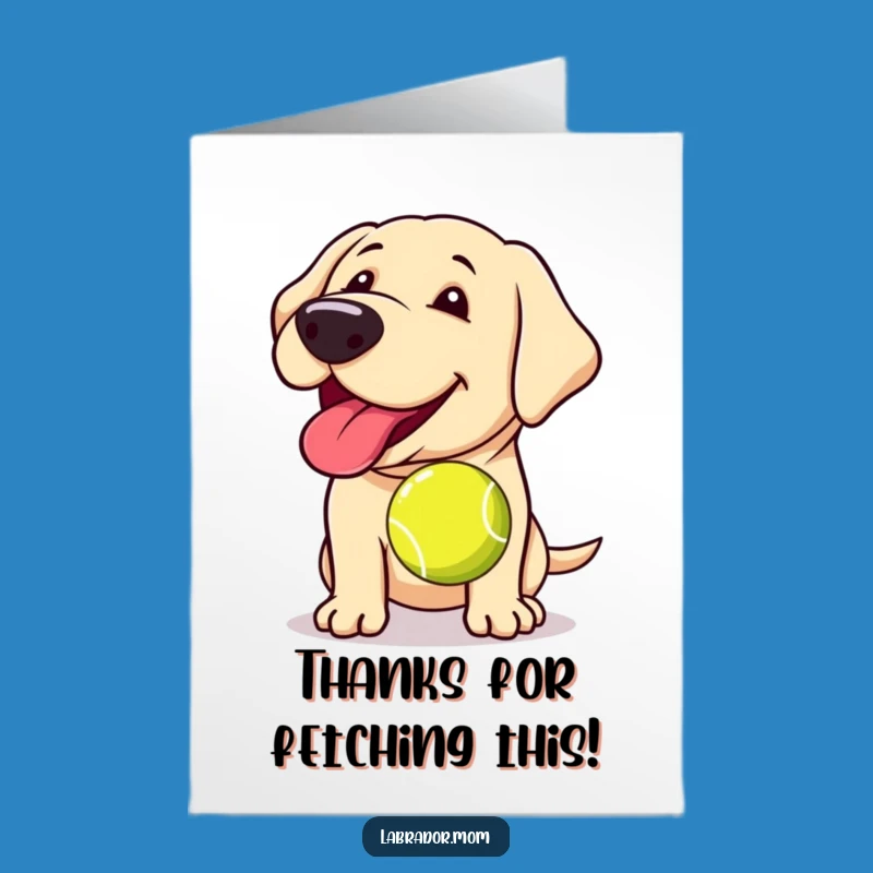 Free Printable Thank You Labrador Card: Slobbery Ball Thanks